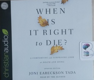 When is it Right to Die? - A Comforting and Surprising Look at Death and Dying written by Joni Eareckson Tada performed by Joni Eareckson Tada on CD (Unabridged)